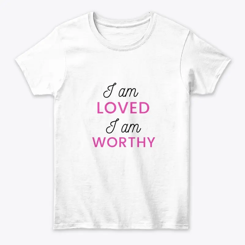 I am loved i am worthy