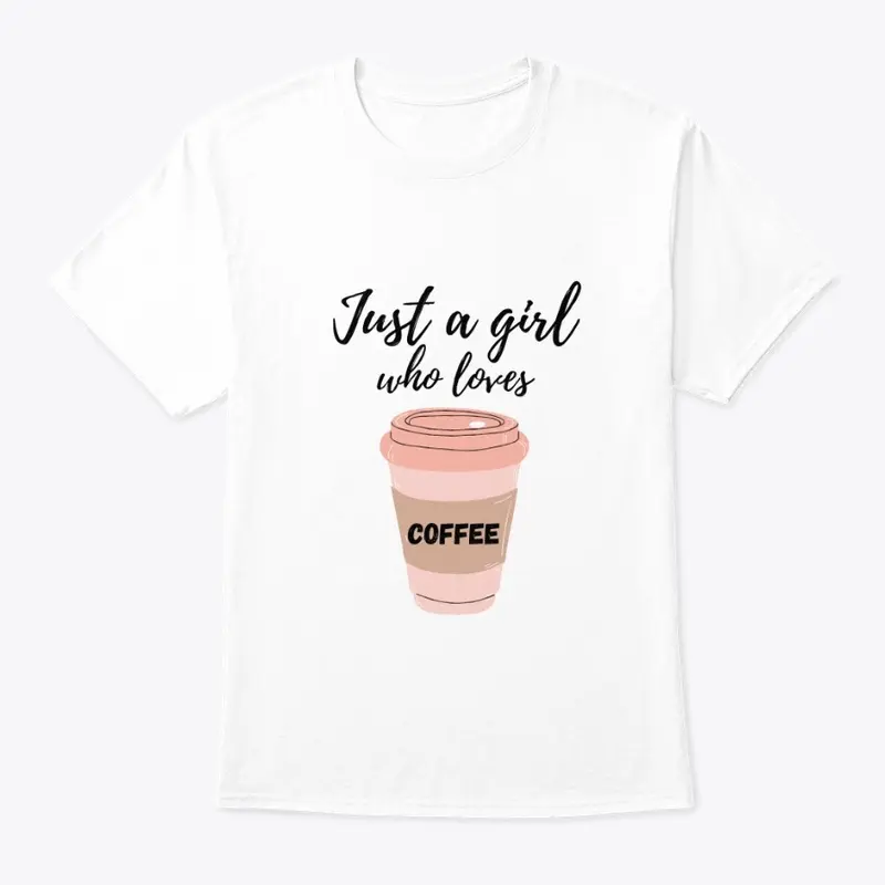 JUST A GIRL WHO LOVES COFFEE TEE